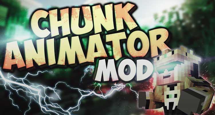 Chunk Animator Mod 1.13.2/1.12.2